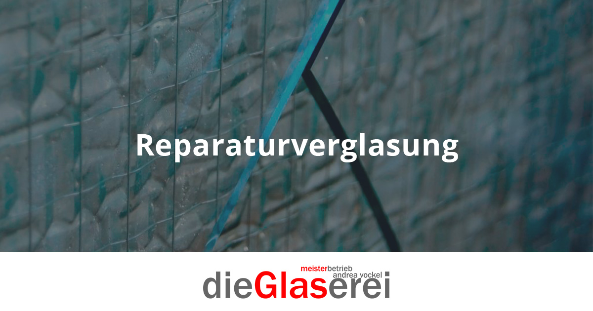 Reparaturverglasung schnell & einfach | dieGlaserei